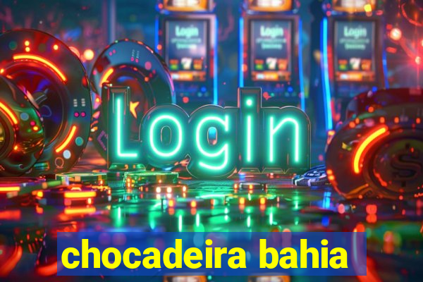 chocadeira bahia